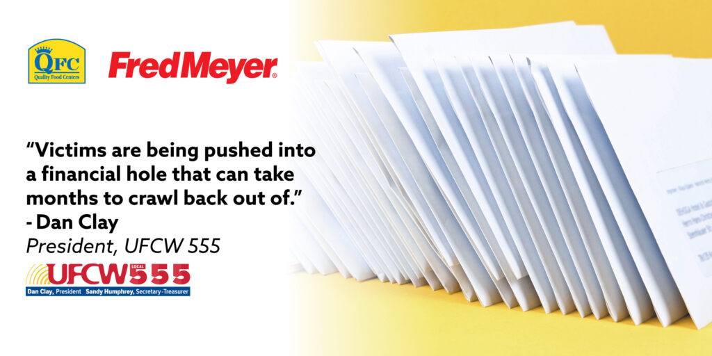 Paystub envelopes. Quote "Victims are being pushed into a financial hole that can take months to crawl back out of.” Dan Clay, President, UFCW 555