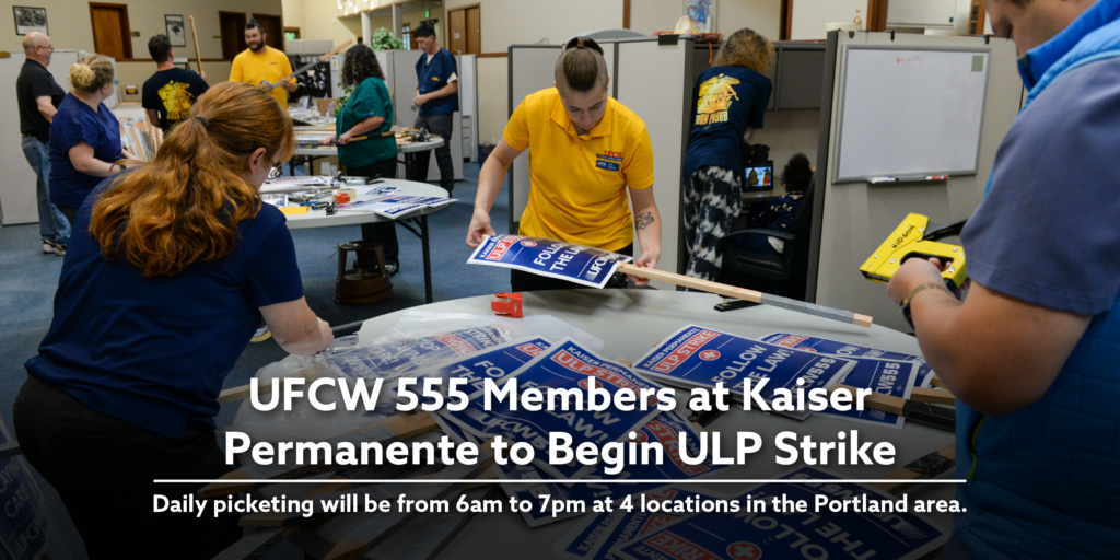 UFCW 555 Members at Kaiser Permanente to Begin ULP Strike. Daily picketing will be from 6am to 7pm at 4 locations in the Portland area.
