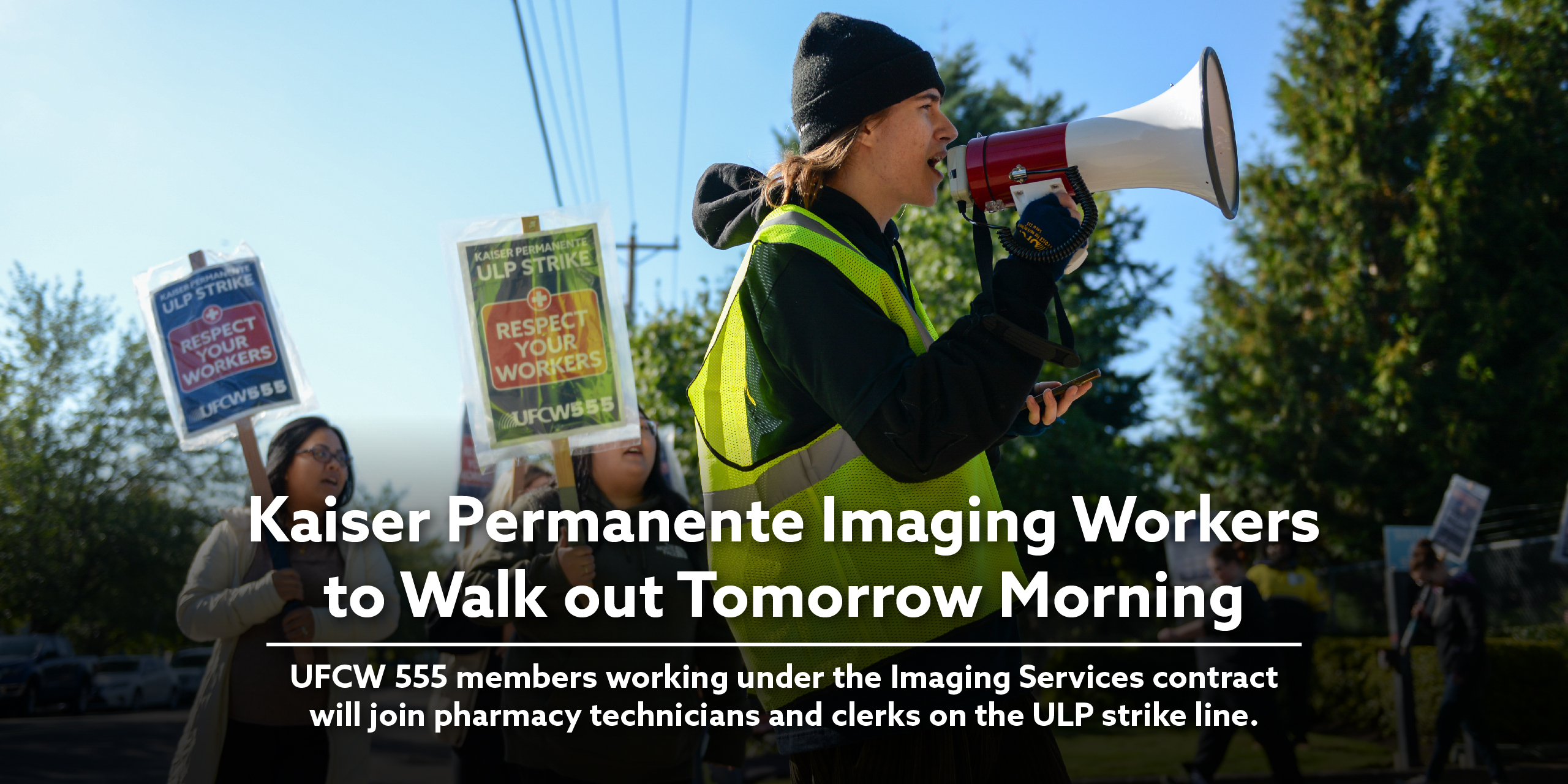 Kaiser Permanente Imaging Workers to Walk out Tomorrow Morning. UFCW 555 members working under the Imaging Services contract will join pharmacy technicians and clerks on the ULP strike line.