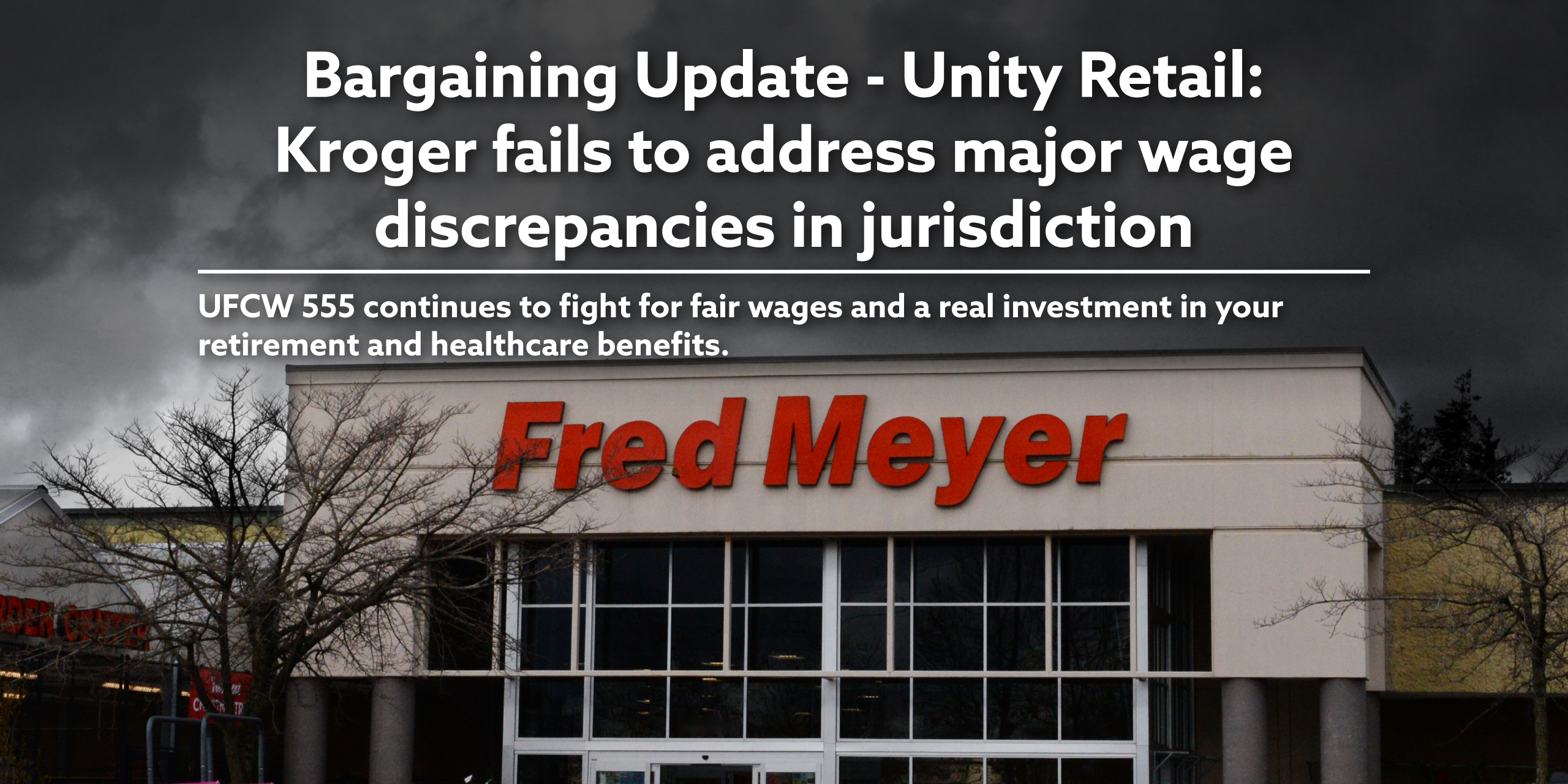 Bargaining Update - Unity Retail: Kroger fails to address major wage discrepancies in jurisdiction. UFCW 555 continues to fight for fair wages and a real investment in your retirement and healthcare benefits.